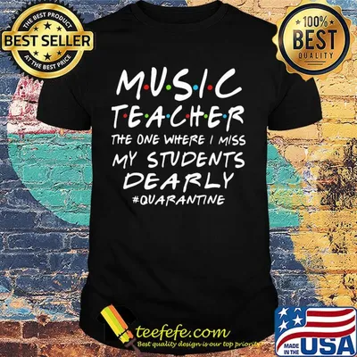 Music teacher the one where I miss my students dearly quarantine shirt