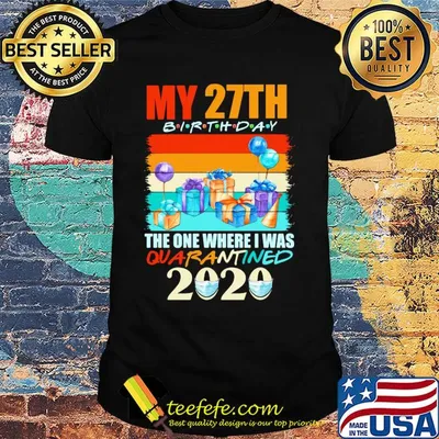 My 27th birthday gifts the one where I was quarantined 2020 mask shirt