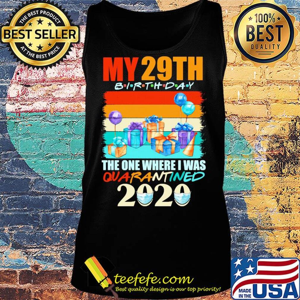 My 29th birthday gifts the one where I was quarantined 2020 mask s Tank top My 29th birthday gifts the one where I was quarantined 2020 mask s Tank top