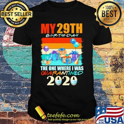 My 29th birthday gifts the one where I was quarantined 2020 mask shirt