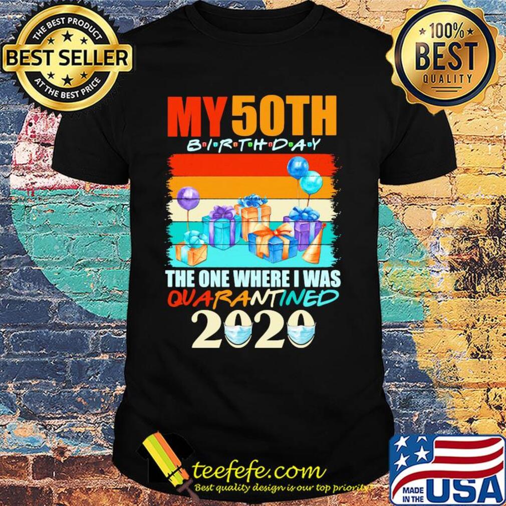 My 50th birthday gifts the one where I was quarantined 2020 mask shirt