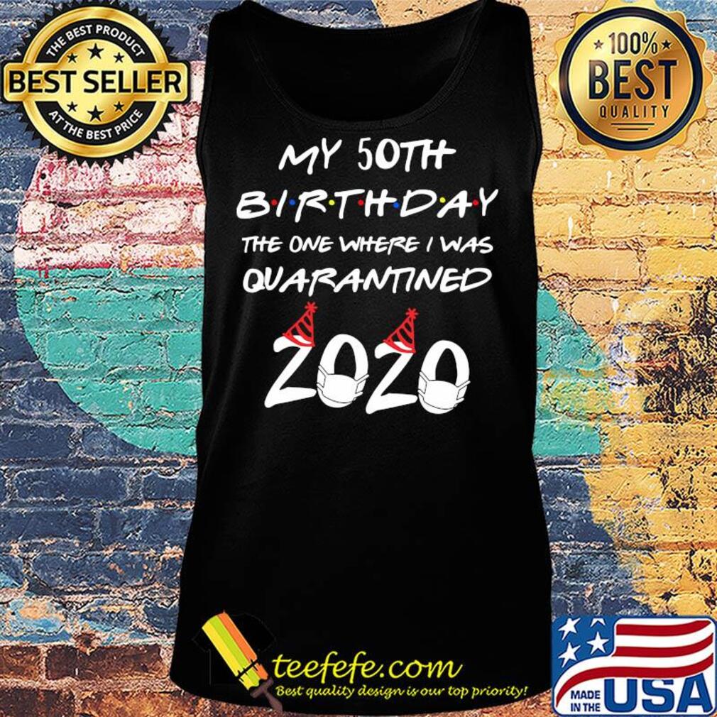 My 50th birthday the one where I was quarantined 2020 mask s Tank top My 50th birthday the one where I was quarantined 2020 mask s Tank top