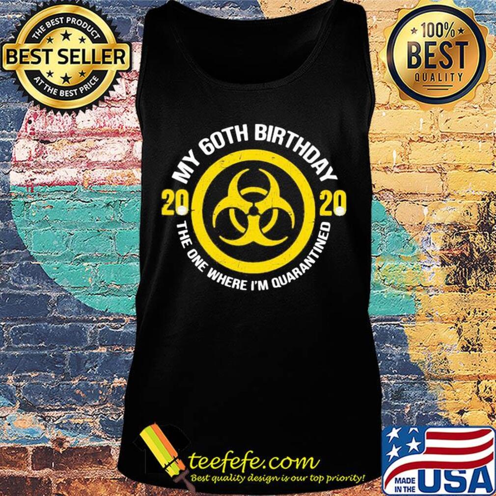 My 60th birthday 2020 mask the one where I'm quarantined s Tank top My 60th birthday 2020 mask the one where I'm quarantined s Tank top