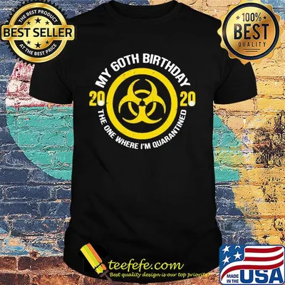 My 60th birthday 2020 mask the one where I'm quarantined shirt