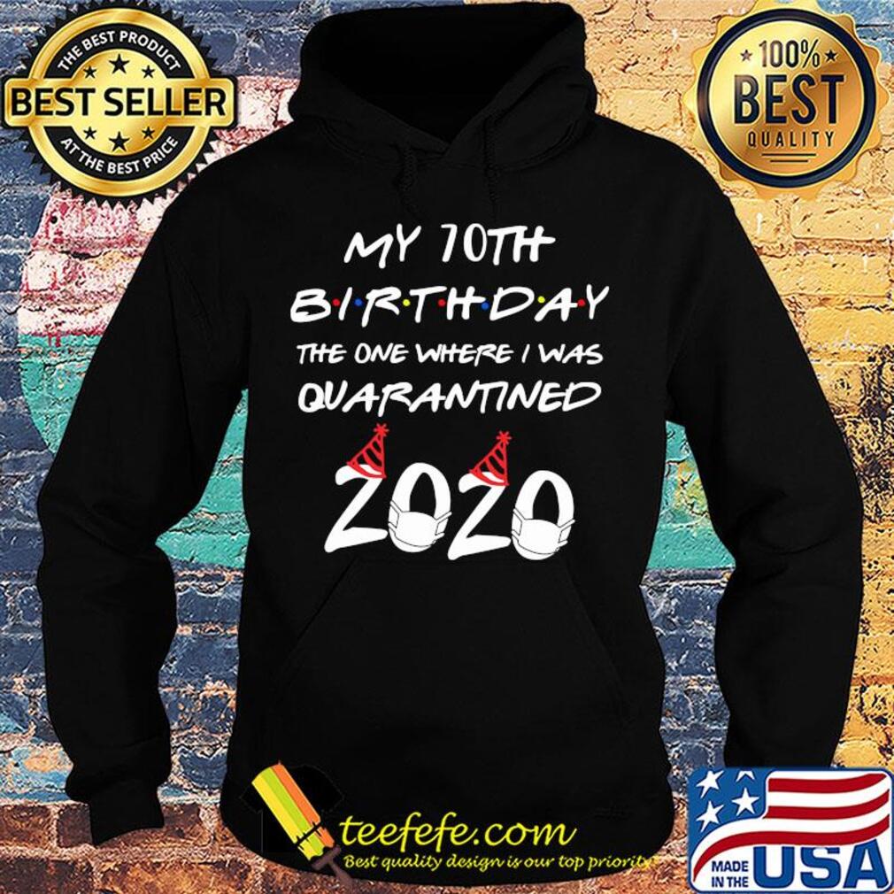 My 70th birthday the one where I was quarantined 2020 mask s Hoodie My 70th birthday the one where I was quarantined 2020 mask s Hoodie