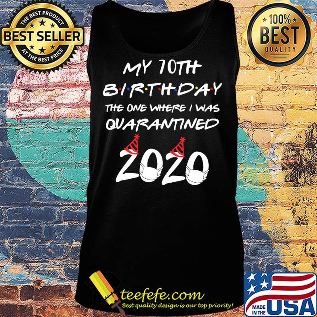 My 70th birthday the one where I was quarantined 2020 mask s Tank top My 70th birthday the one where I was quarantined 2020 mask s Tank top