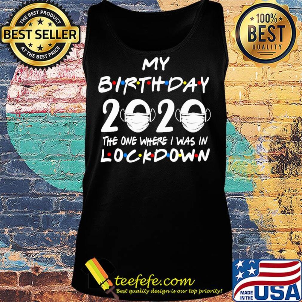 My birthday 2020 the one where I was in lockdown mask covid-19 s Tank top My birthday 2020 the one where I was in lockdown mask covid-19 s Tank top