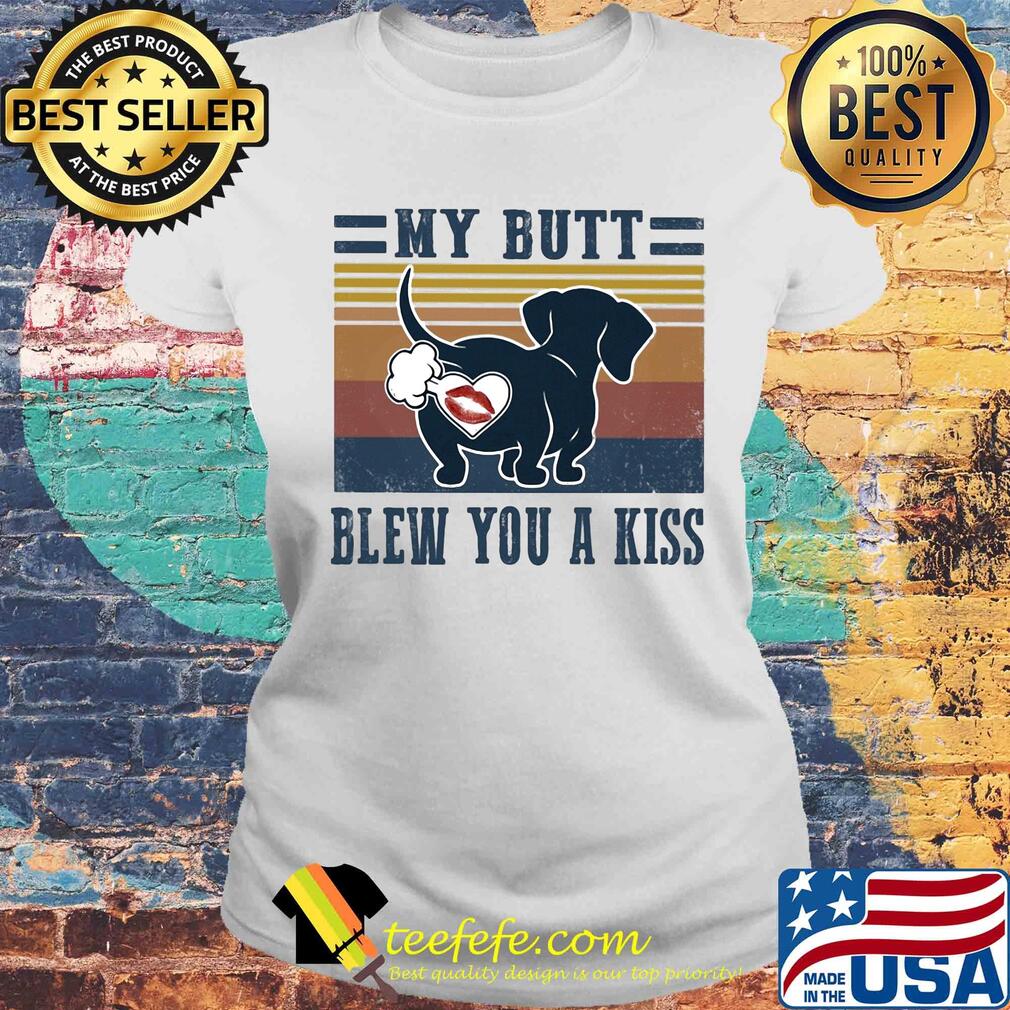 My butt blew you a kiss s Laides tee My butt blew you a kiss s Laides tee