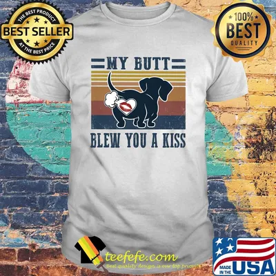 My butt blew you a kiss shirt