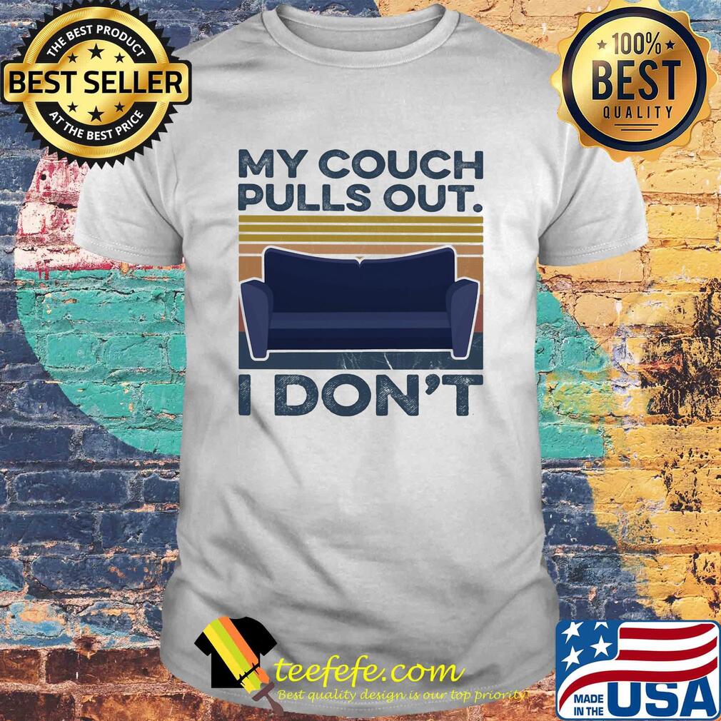 My couch pulls out I don't vintage shirt