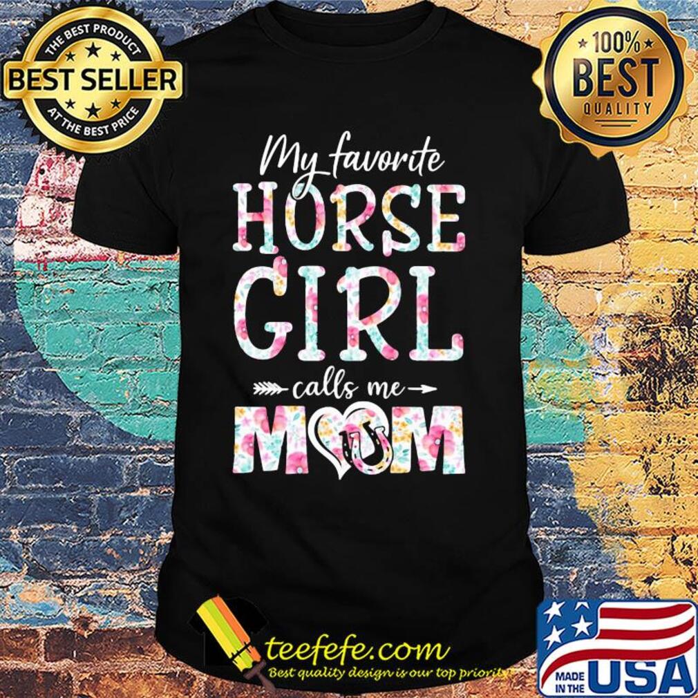 My favorite horse girl calls me mom flower shirt