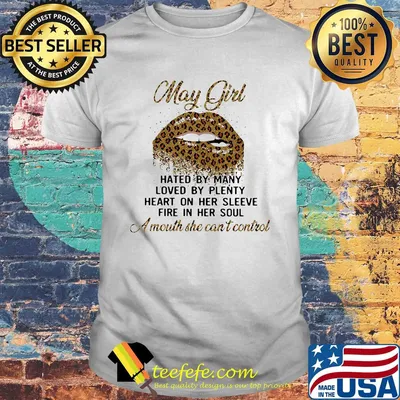 My girl hates by many loved by plenty heart on her sleeve fire in her soul a mouth she can't control lip shirt