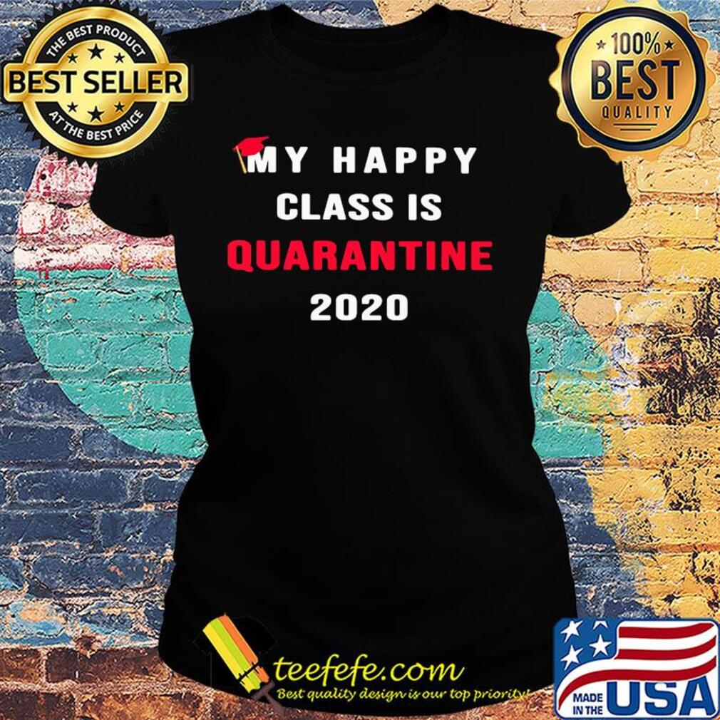 My happy class is quarantine 2020 s Ladies tee My happy class is quarantine 2020 s Ladies tee