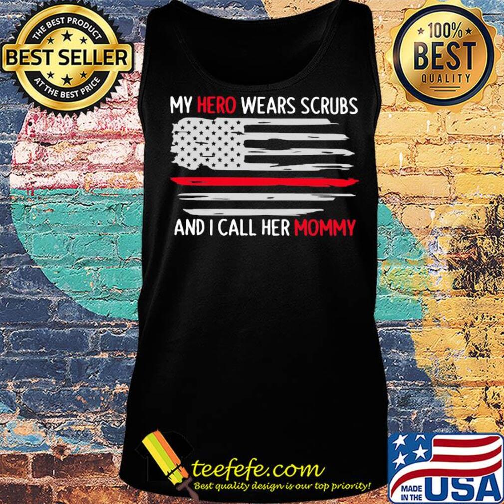 My hero wears scrubs and I call her mommy American flag s Tank top My hero wears scrubs and I call her mommy American flag s Tank top
