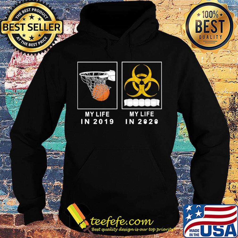 My life in 2019 and my life in 2020 toilet paper s Hoodie My life in 2019 and my life in 2020 toilet paper s Hoodie