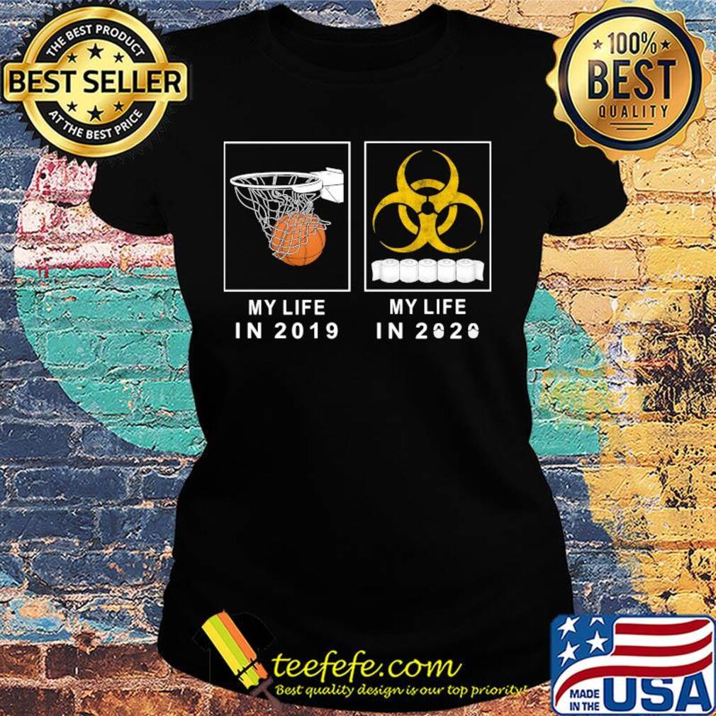 My life in 2019 and my life in 2020 toilet paper s Ladies tee My life in 2019 and my life in 2020 toilet paper s Ladies tee