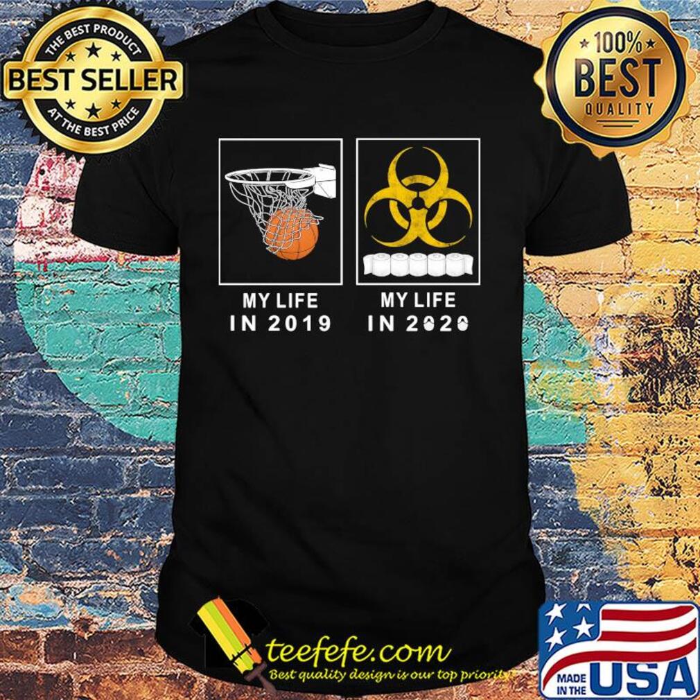My life in 2019 and my life in 2020 toilet paper shirt
