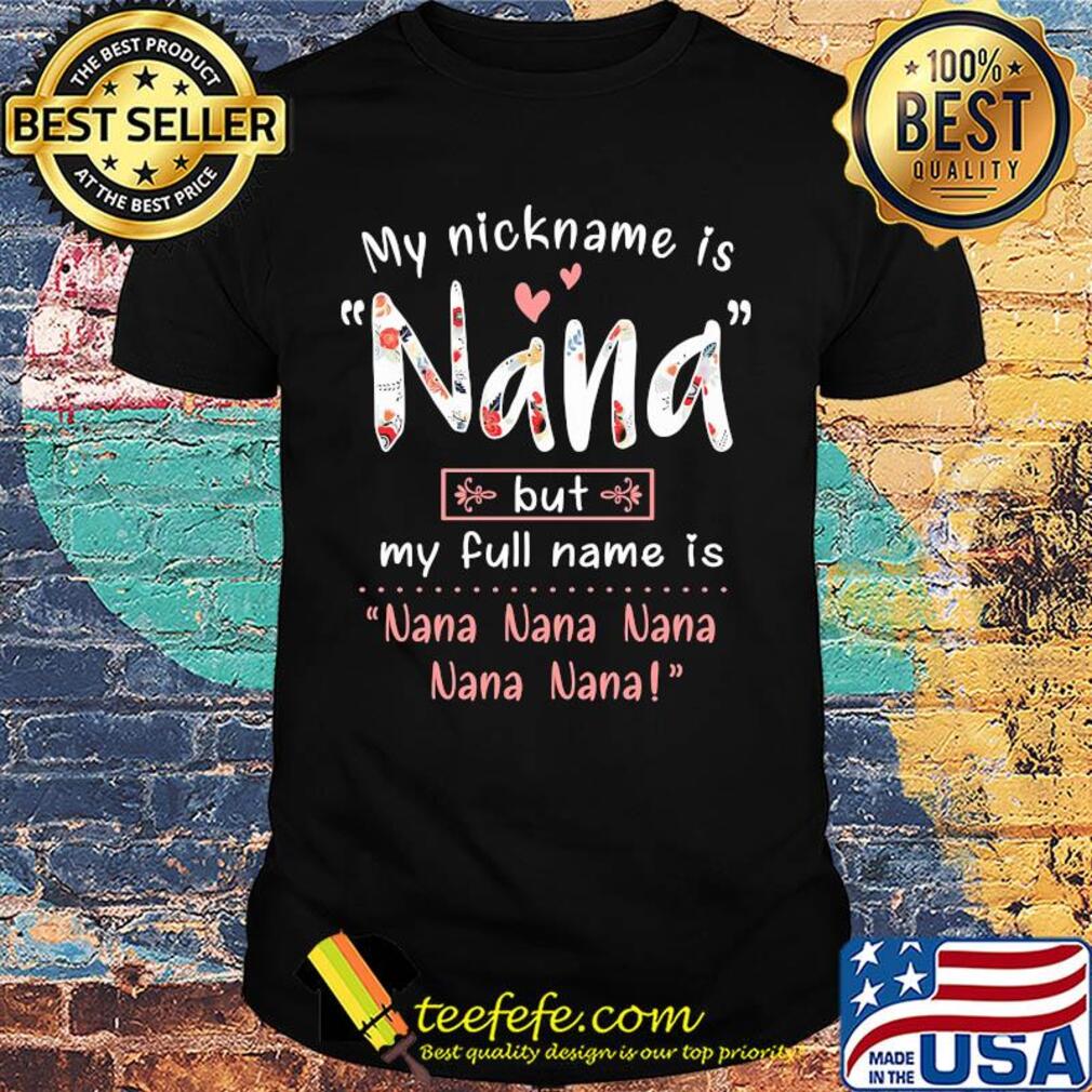 My nickname is Nana but my full name is Nana Nana Nana Nana Nana shirt My nickname is Nana but my full name is Nana Nana Nana Nana Nana shirt