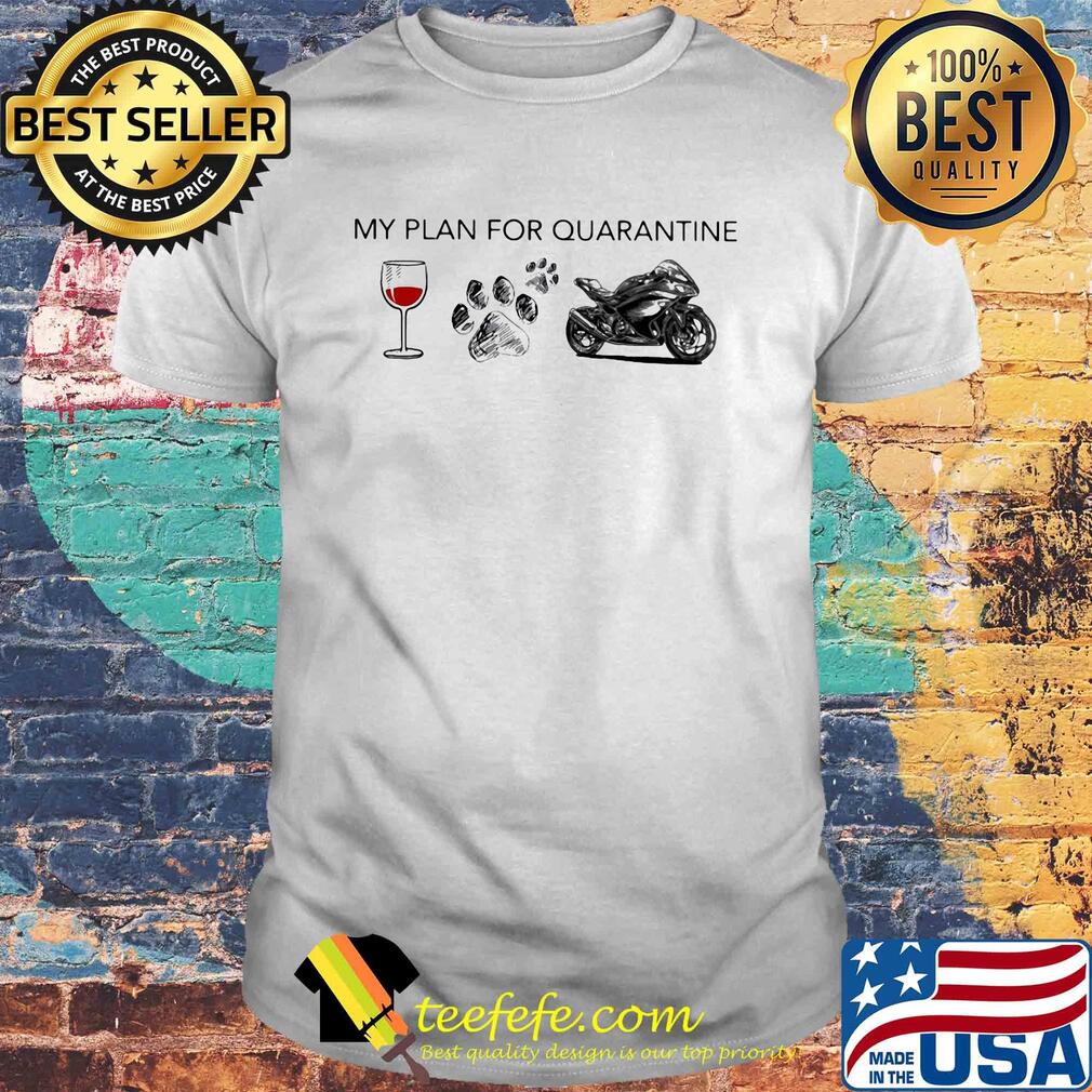 My plan for quarantine wine paw and Motorcycle shirt My plan for quarantine wine paw and Motorcycle shirt