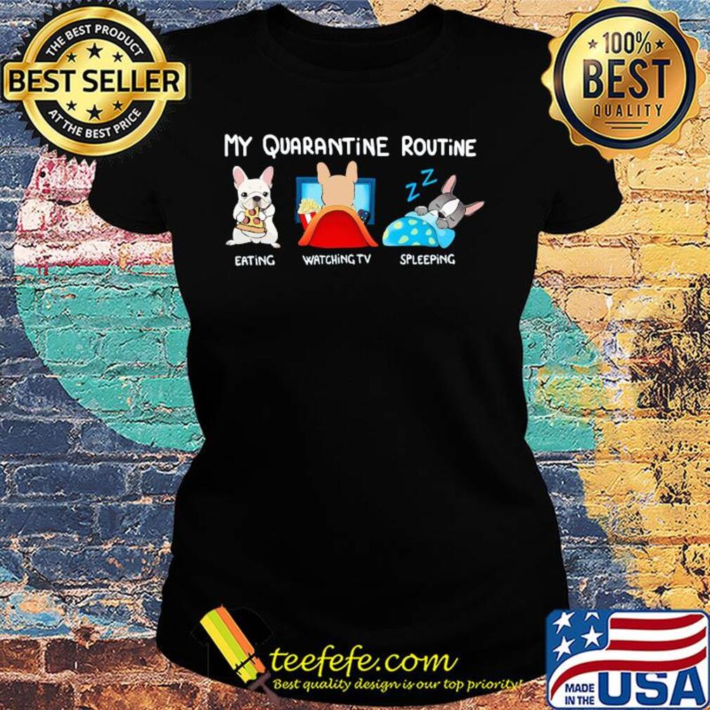 My quarantine routine eating watching tv sleeping s Ladies tee My quarantine routine eating watching tv sleeping s Ladies tee