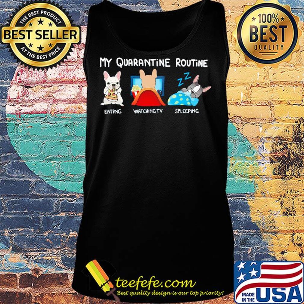 My quarantine routine eating watching tv sleeping s Tank top My quarantine routine eating watching tv sleeping s Tank top
