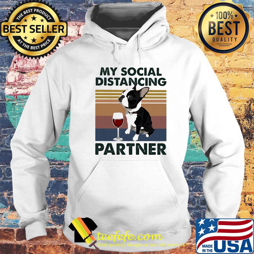 My Social Distancing Partner Boston Terrier Vintage Shirt Hoodie My Social Distancing Partner Boston Terrier Vintage Shirt Hoodie