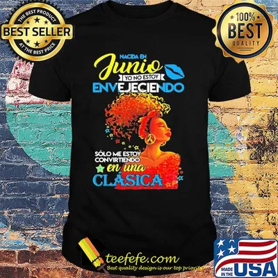Nacida en junio yo no estoy envejeciendo solo me estoy convirtiendo en una clasica shirt