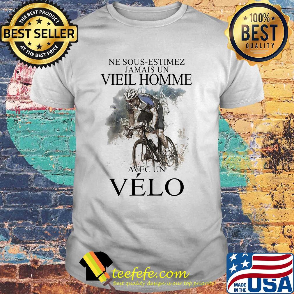 Ne Sous Estimez Jamais Un Vieil Homme Avec Un Velo shirt