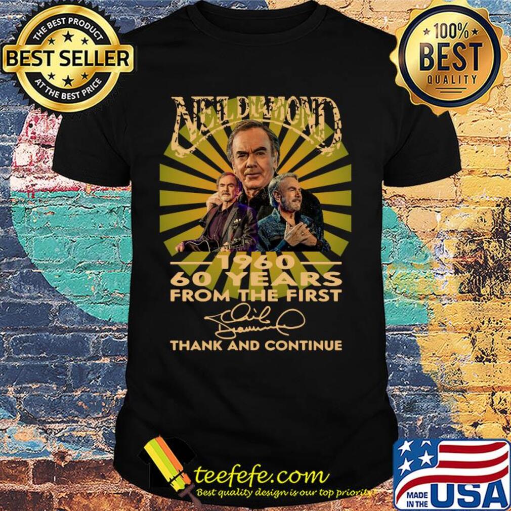 Neil diamond 1960 60 years from the first signature thanks and continue shirt Neil diamond 1960 60 years from the first signature thanks and continue shirt
