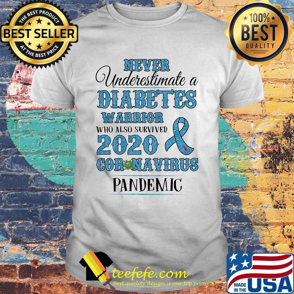 Never underestimate a diabetes warrior who also survived 2020 coronavirus pandemic shirt