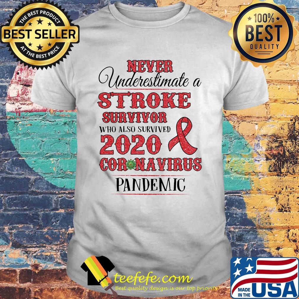 Never underestimate a stroke survivor who also survived 2020 coronavirus pandemic awareness shirt