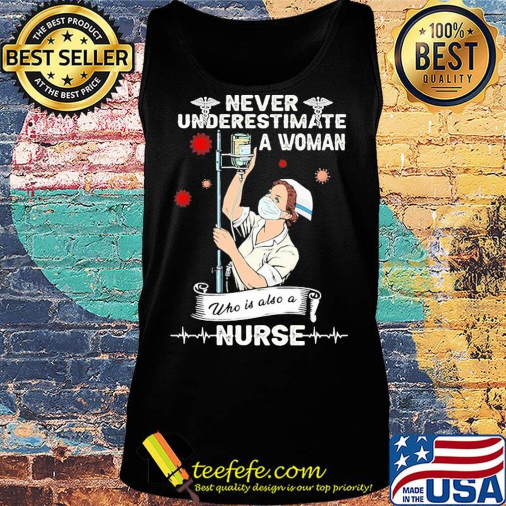 Never underestimate a woman who is also a nurse mask s Tank top Never underestimate a woman who is also a nurse mask s Tank top