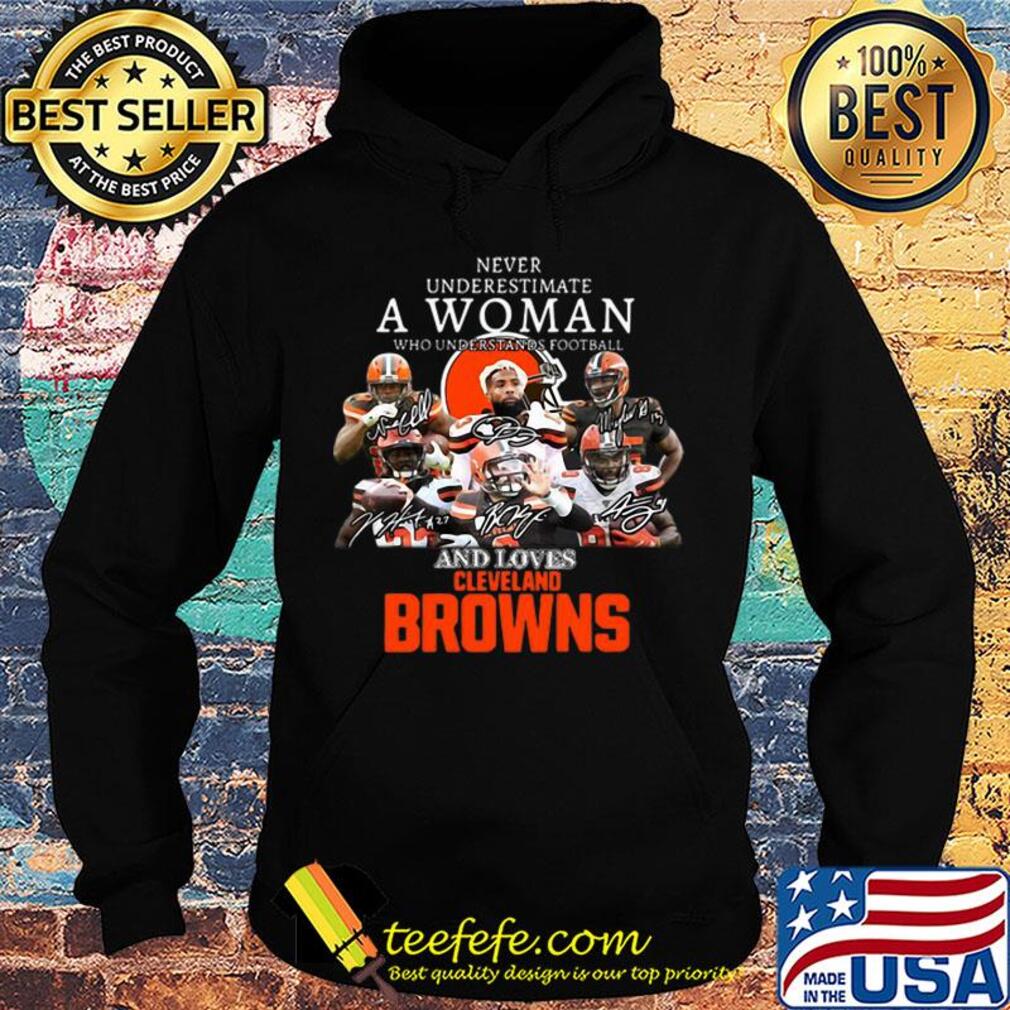 Never Underestimate A Woman Who Understands Football And Loves Cleveland Browns s Hoodie Never Underestimate A Woman Who Understands Football And Loves Cleveland Browns s Hoodie