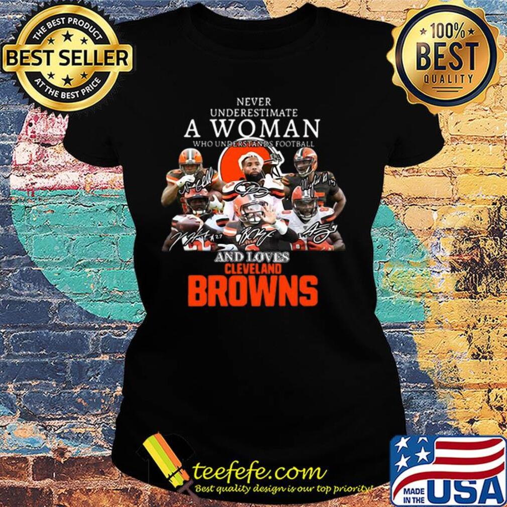 Never Underestimate A Woman Who Understands Football And Loves Cleveland Browns s Ladies tee Never Underestimate A Woman Who Understands Football And Loves Cleveland Browns s Ladies tee