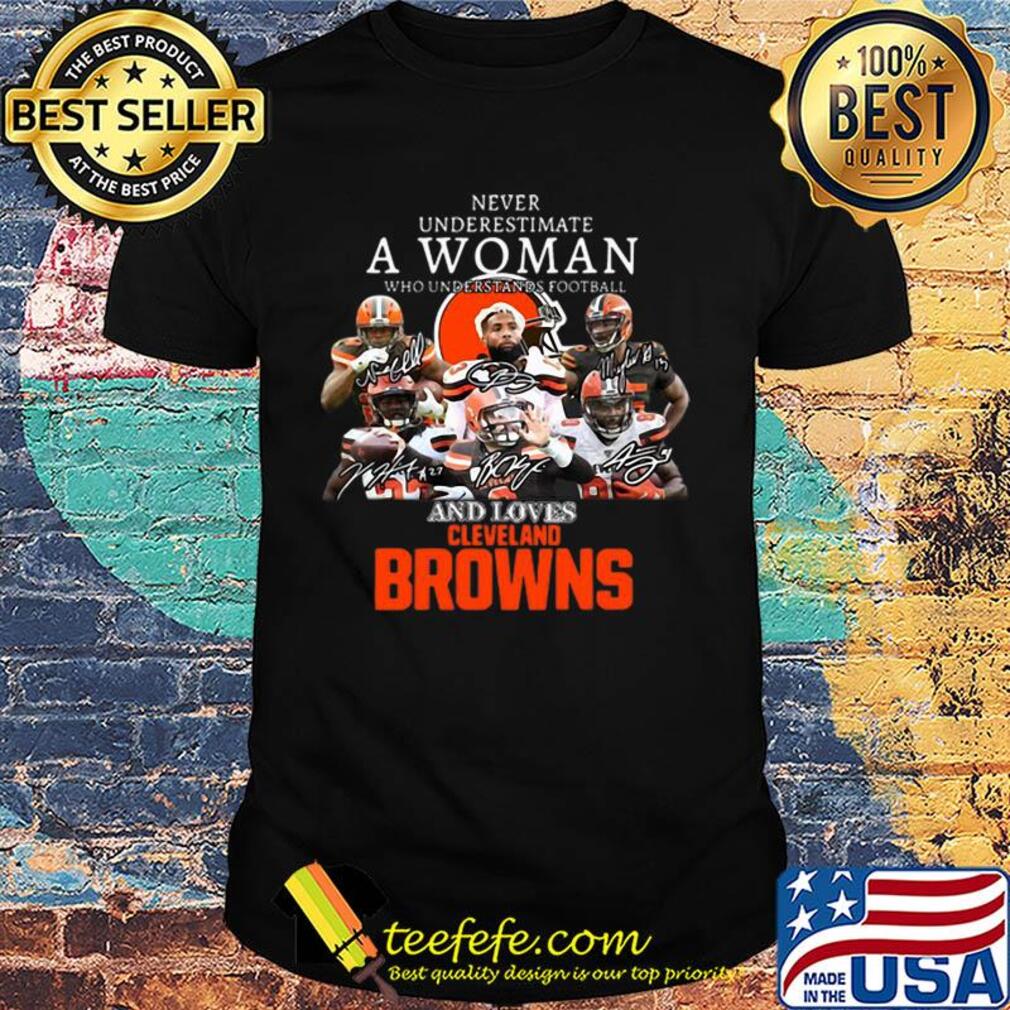 Never Underestimate A Woman Who Understands Football And Loves Cleveland Browns shirt Never Underestimate A Woman Who Understands Football And Loves Cleveland Browns shirt