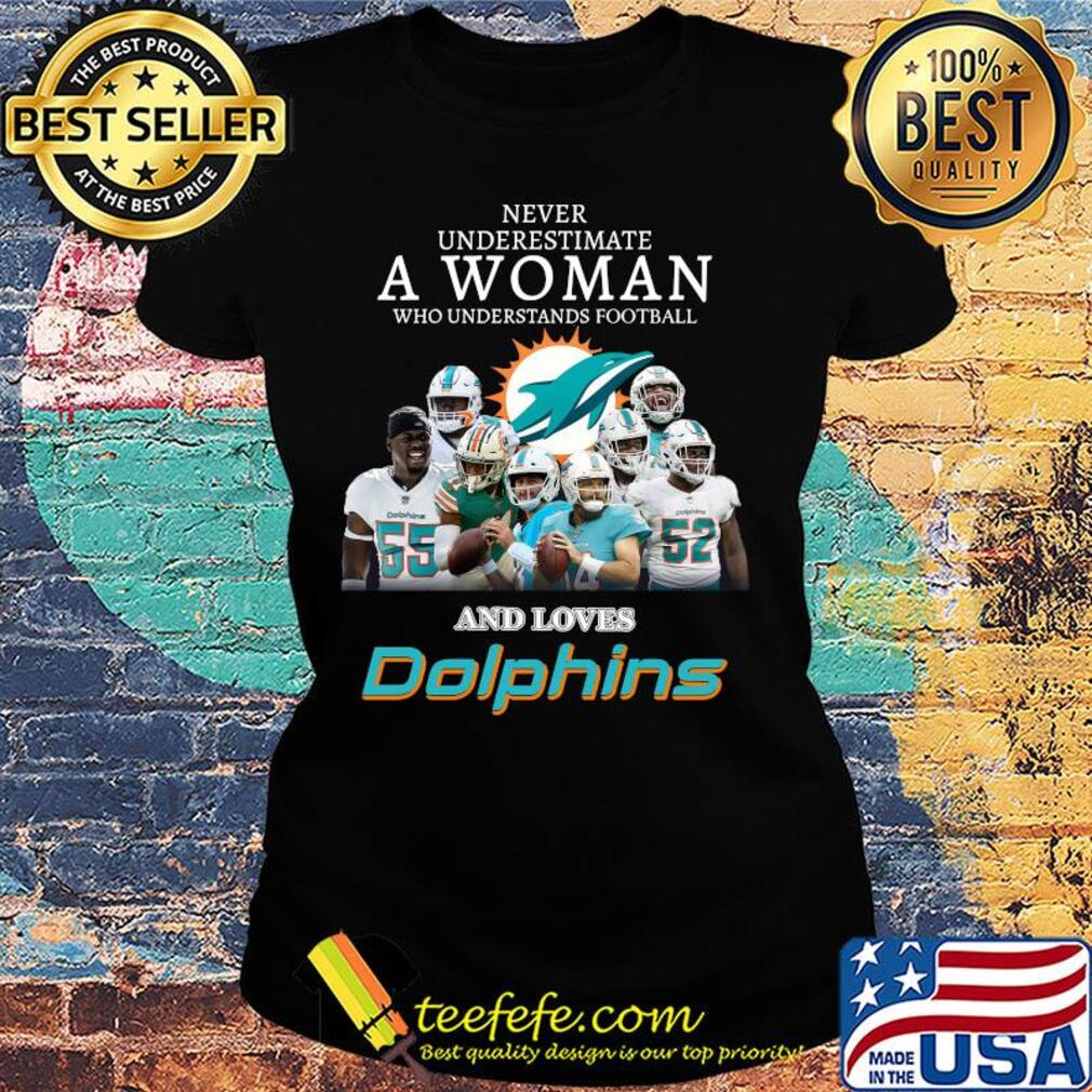 Never underestimate a woman who understands football who loves dolphins s Ladies tee Never underestimate a woman who understands football who loves dolphins s Ladies tee