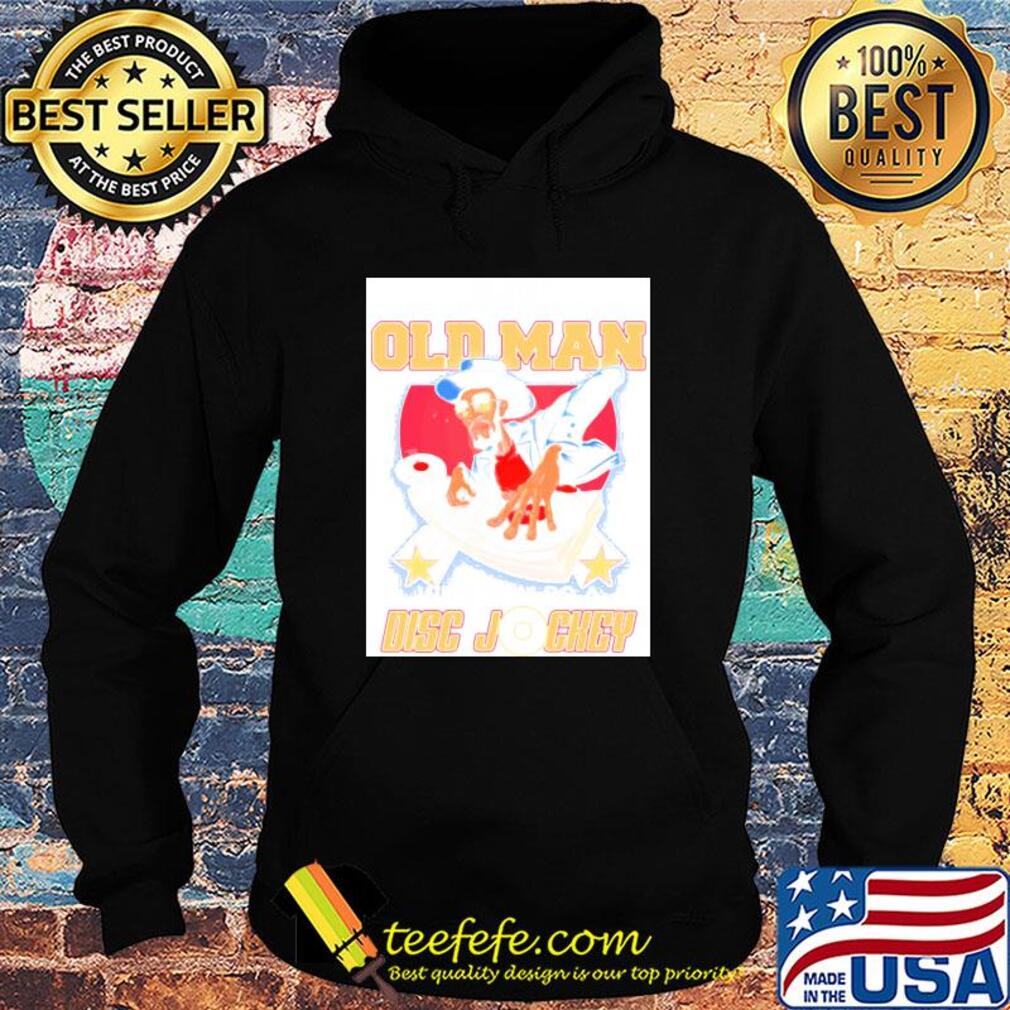 Never underestimate an old man who is also a Disc Jockey s Hoodie Never underestimate an old man who is also a Disc Jockey s Hoodie