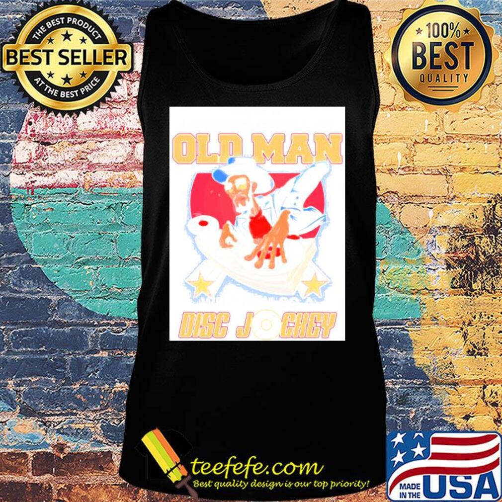 Never underestimate an old man who is also a Disc Jockey s Tank top Never underestimate an old man who is also a Disc Jockey s Tank top