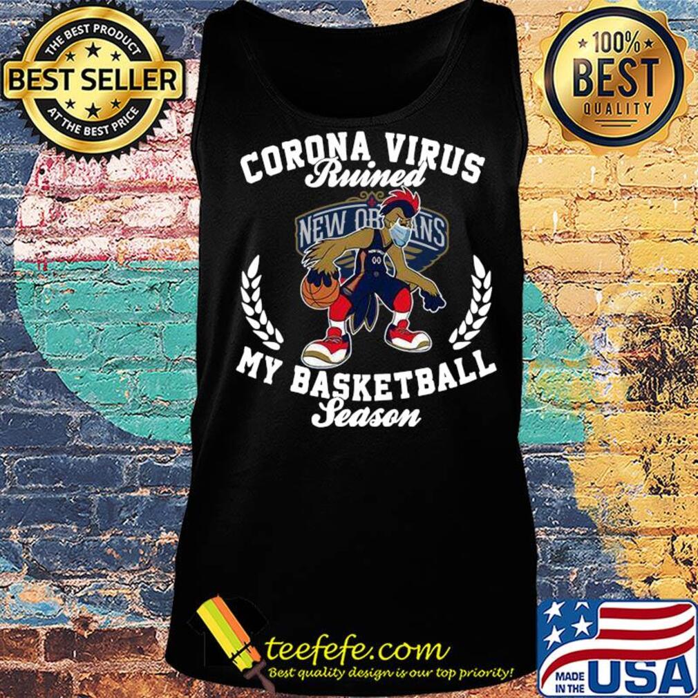 New Orleans Pelicans corona virus ruined my basketball season s Tank top New Orleans Pelicans corona virus ruined my basketball season s Tank top