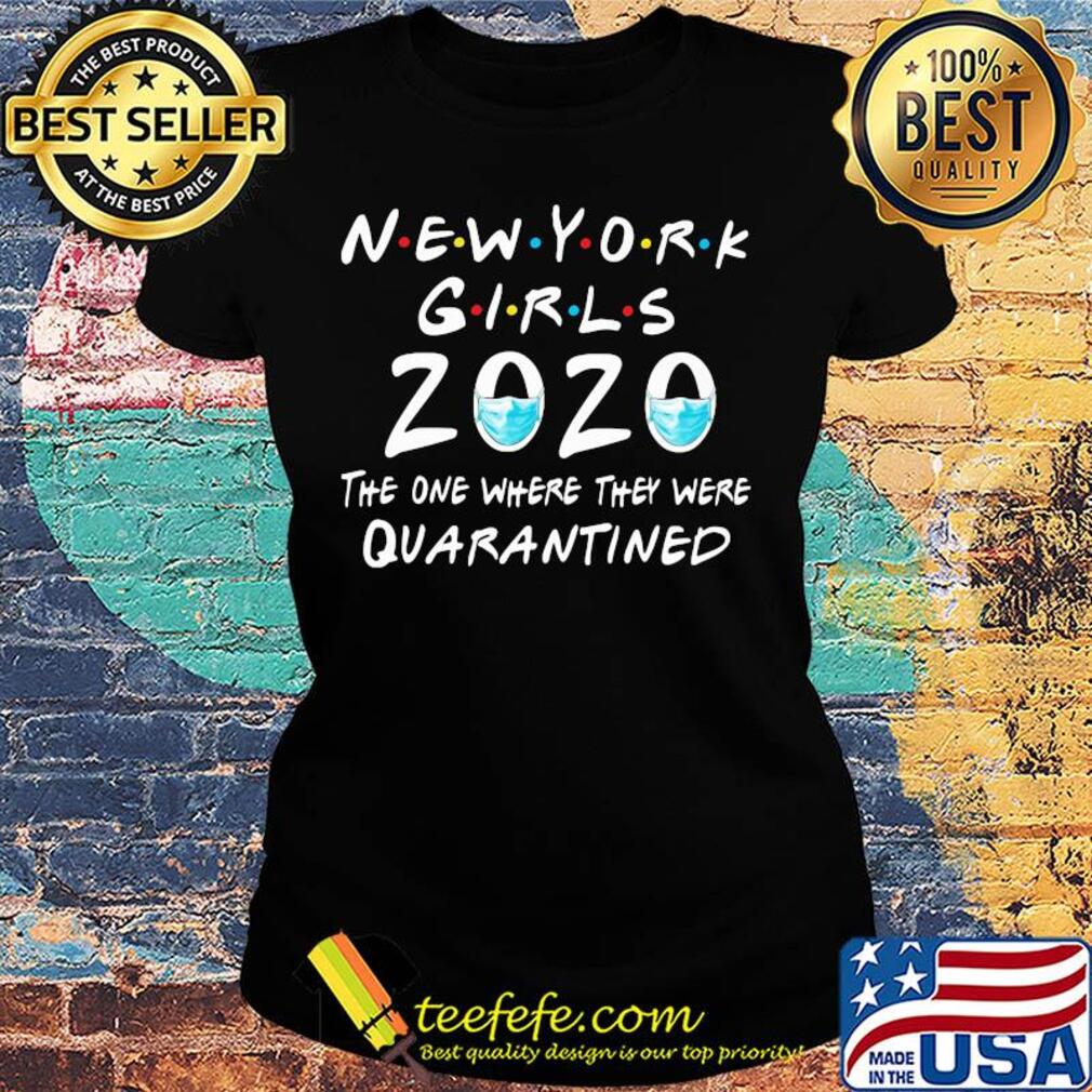 New york girls 2020 mask the one where they were quarantined s Ladies tee New york girls 2020 mask the one where they were quarantined s Ladies tee