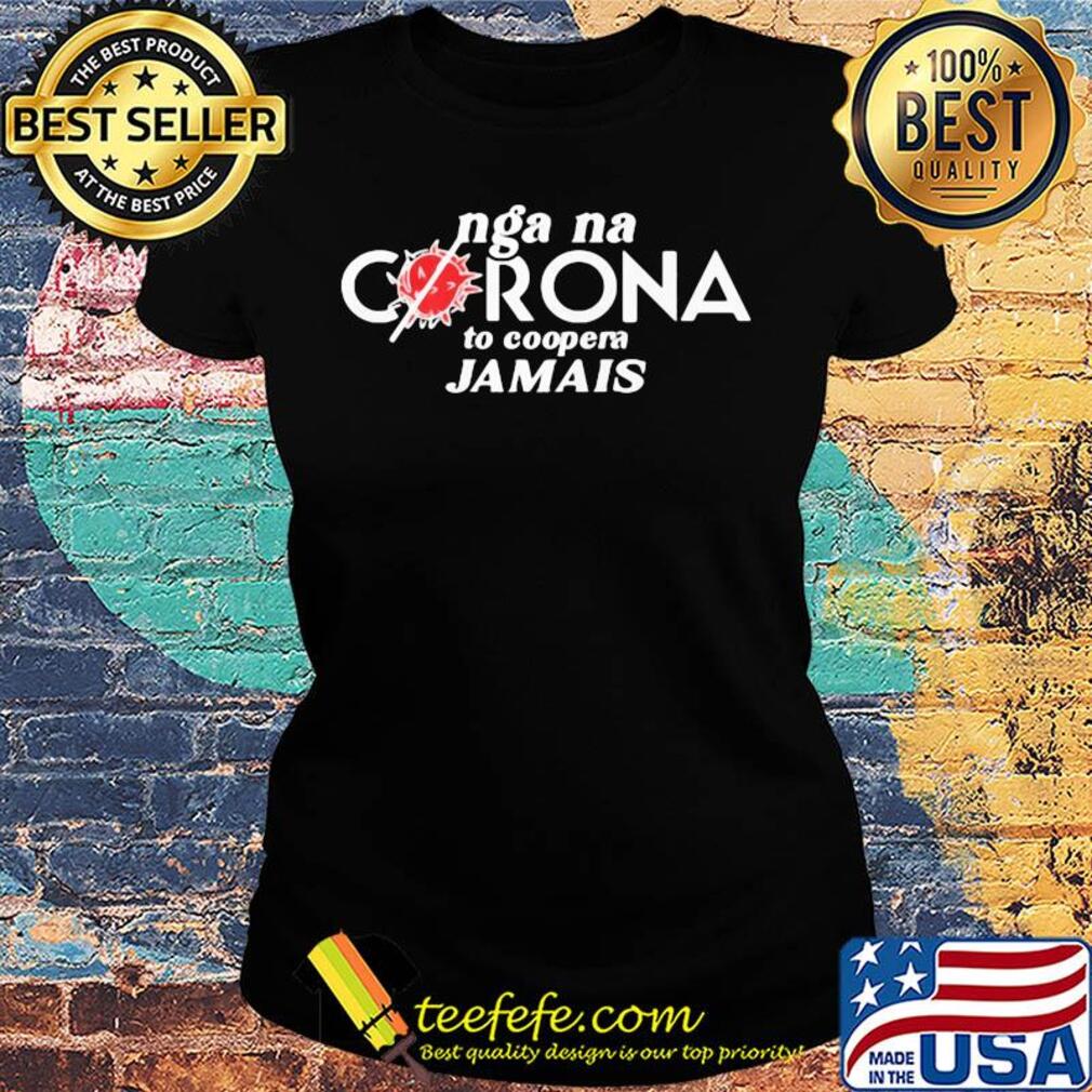 Nga na corona to coopera jamais s Ladies tee Nga na corona to coopera jamais s Ladies tee