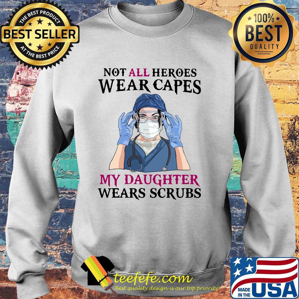 No all heroes wear capes my daughter wears scrubs nurse mask s Sweater No all heroes wear capes my daughter wears scrubs nurse mask s Sweater