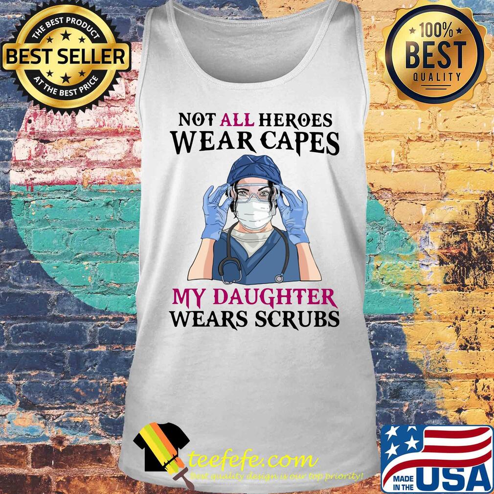 No all heroes wear capes my daughter wears scrubs nurse mask s Tank top No all heroes wear capes my daughter wears scrubs nurse mask s Tank top