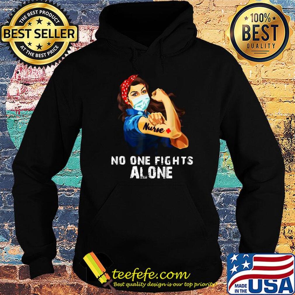 No one fights alone Strong Nurse girl Covid-19 s Hoodie No one fights alone Strong Nurse girl Covid-19 s Hoodie