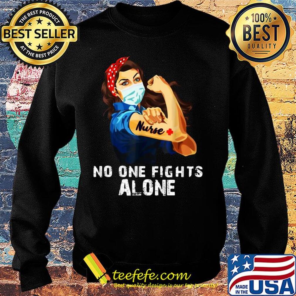 No one fights alone Strong Nurse girl Covid-19 s Sweater No one fights alone Strong Nurse girl Covid-19 s Sweater