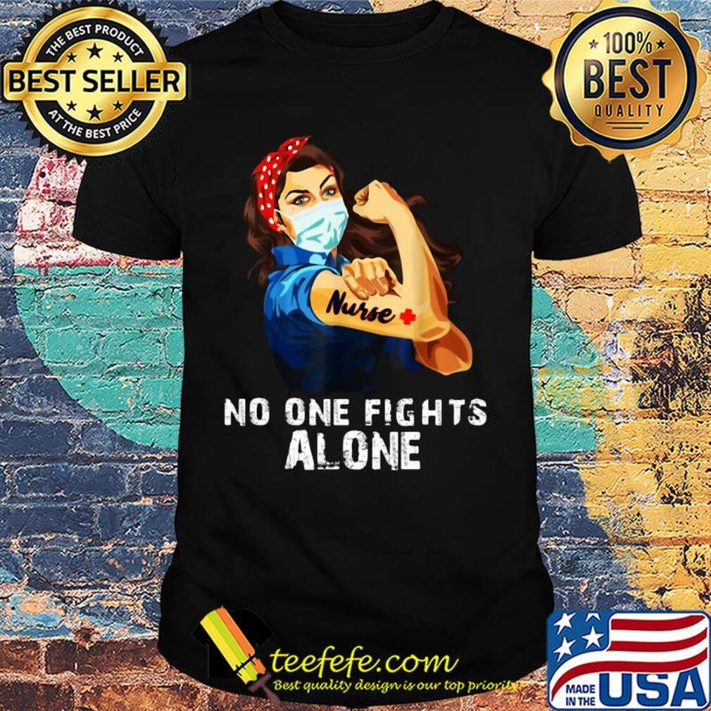No one fights alone Strong Nurse girl Covid-19 shirt No one fights alone Strong Nurse girl Covid-19 shirt