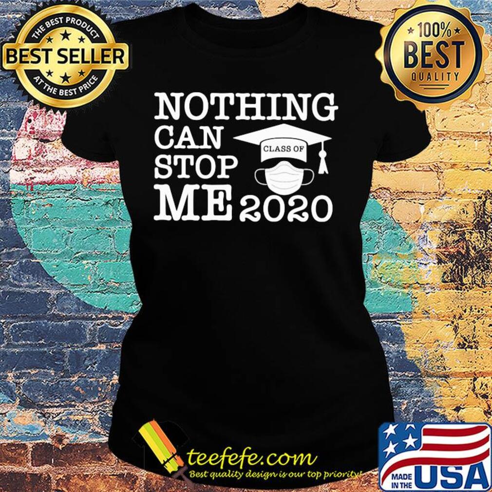 Nothing can stop me 2020 class of mask s Ladies tee Nothing can stop me 2020 class of mask s Ladies tee