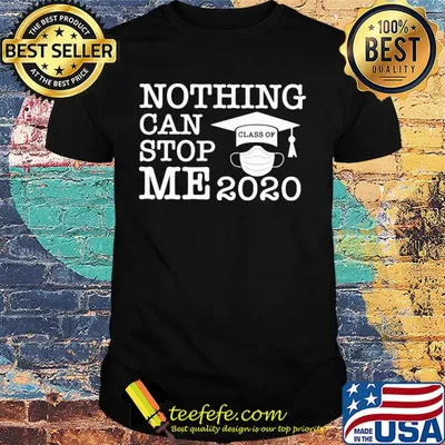 Nothing can stop me 2020 class of mask shirt