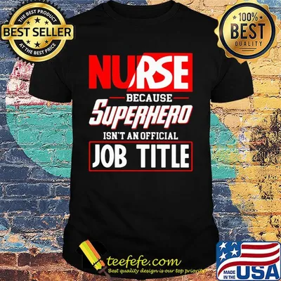 Nurse because superhero isnt an official job title shirt