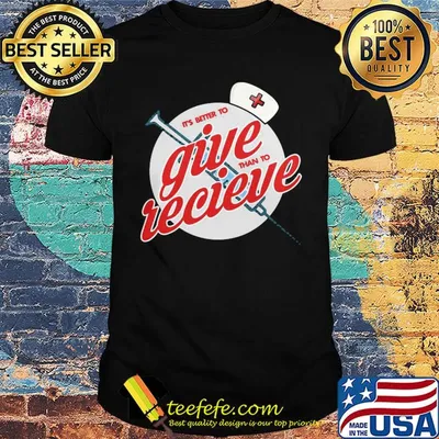 Nurse it’s better to give than to receive shirt
